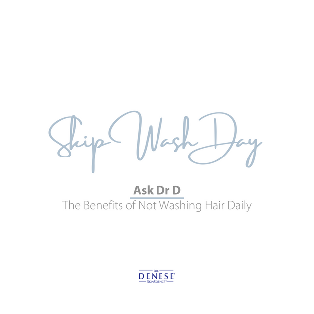Benefits of Not Washing Hair Daily DrDenese
